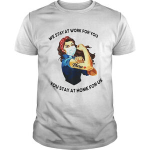 Strong Woman Tattoos Nurse We Stay At Work For You You Stay At Home For Us Shirt